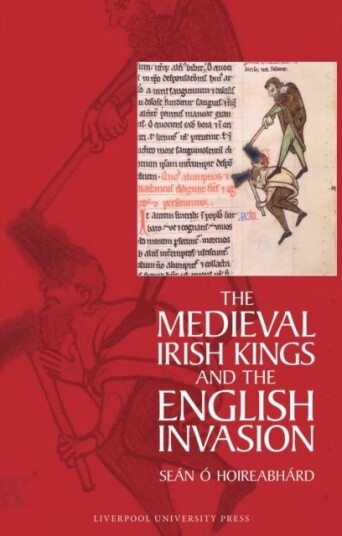 The Medieval Irish Kings and the English Invasion