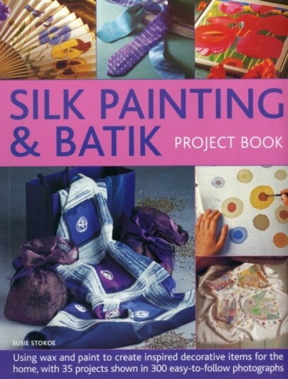 Silk Painting & Batik Project Book Silk Painting & Batik Project Book