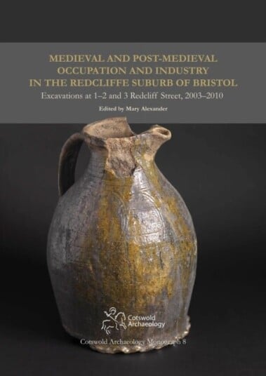 Medieval and Post Medieval Occupation and Industry in the Redcliffe Suburb of Bristol