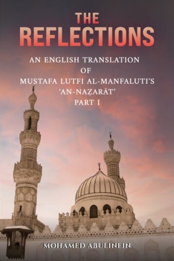 The Reflections  An English Translation of Mustafa Lutfi alManfaluti's 'AnNazarat'  Part I