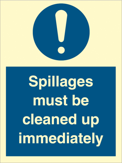 Spillages must be cleaned up immediately