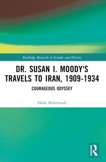 Dr. Susan I. Moody's Travels to Iran 1909 1934