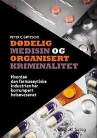 Dødelig Medisin Og Organisert Kriminalitet Av Peter C. Gøtzsche