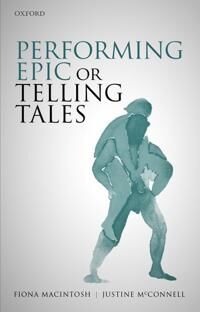 Macintosh, Fiona M. Performing Epic or Telling Tales (0198846584)
