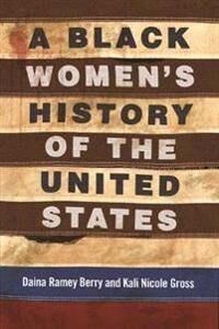 A Black Women'S History Of The United States Av Daina Berry, Kali Nicole Gross A Black Women'S History Of The United States Av Daina Berry, Kali Nicole Gross