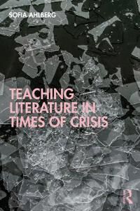 Teaching Literature In Times Of Crisis Av Sofia Ahlberg