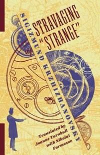 Stravaging ¿strange¿ Av Sigizmund Krzhizhanovsky