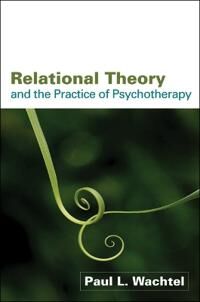 Wachtel Paul L. Relational Theory and the Practice of Psychotherapy