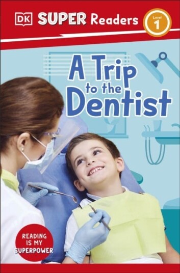 DK Super Readers Level 1 A Trip to the Dentist DK Super Readers Level 1 A Trip to the Dentist