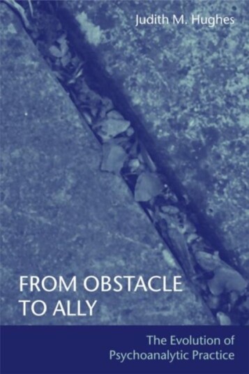 From Obstacle to Ally The Evolution of Psychoanalytic Practice From Obstacle to Ally The Evolution of Psychoanalytic Practice