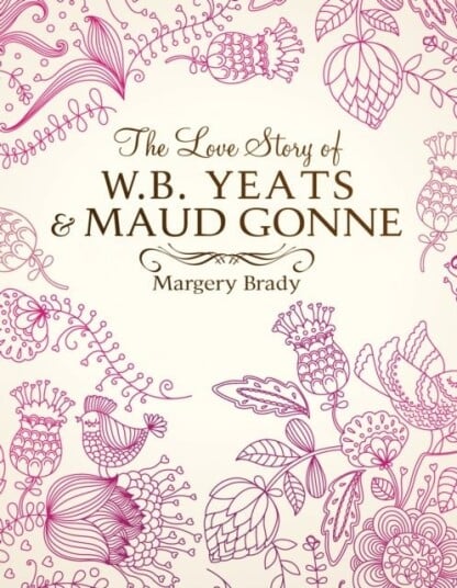The Love Story Of W.B. Yeats & Maud Gonne The Love Story Of W.B. Yeats & Maud Gonne
