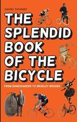 The Splendid Book Of The Bicycle Av Daniel Tatarsky
