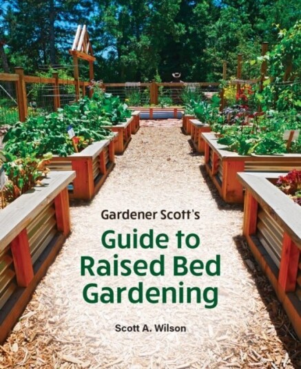 Gardener Scott's Guide to Raised Bed Gardening Gardener Scott's Guide to Raised Bed Gardening