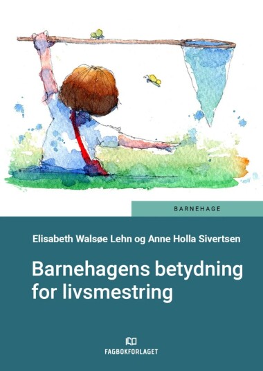 Barnehagens Betydning For Livsmestring Av Elisabeth Walsøe Lehn, Anne Holla Sivertsen