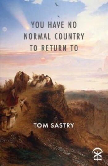 You Have No Normal Country To Return To Av Tom Sastry You Have No Normal Country To Return To Av Tom Sastry