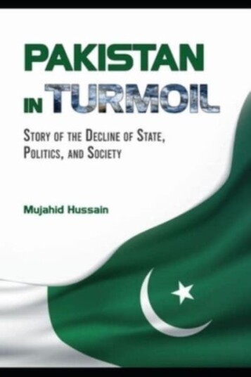 Pakistan in Turmoil  Story of the Decline of State, Politics, And Society
