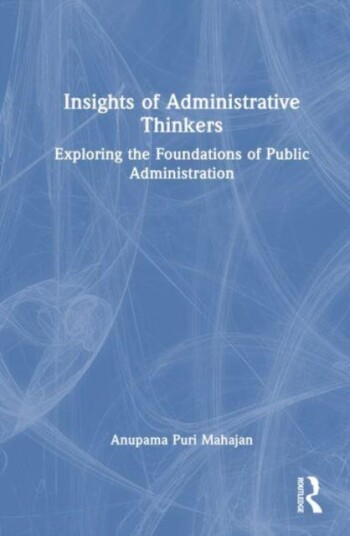 Insights of Administrative Thinkers Exploring the Foundations of Public Administration