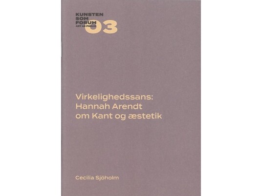 Virkelighedssans: Hannah Arendt Om Kant Og Æstetik | Cecilia Sjöholm | Språk: Dansk