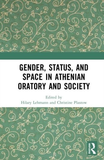 Gender Status and Space in Athenian Oratory and Society