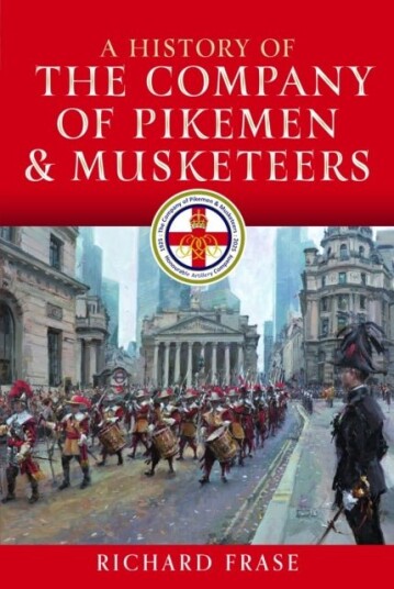 A History of the Company of Pikemen and Musketeers A History of the Company of Pikemen and Musketeers