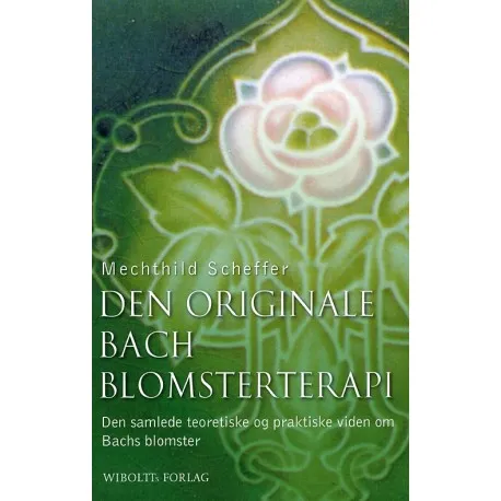 Den Originale Bach Blomsterterapi | Mechthild Scheffer | Språk: Dansk Den Originale Bach Blomsterterapi | Mechthild Scheffer | Språk: Dansk
