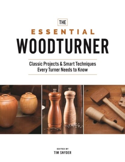 The Essential Woodturner Classic Projects & Smart Techniques Every Turner Needs to Know The Essential Woodturner Classic Projects & Smart Techniques Every Turner Needs to Know