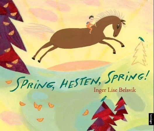 Spring, Hesten, Spring! Av Inger Lise Belsvik