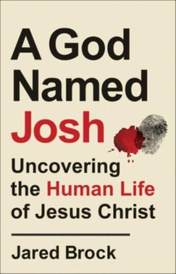 A God Named Josh Uncovering the Human Life of Jesus Christ A God Named Josh Uncovering the Human Life of Jesus Christ