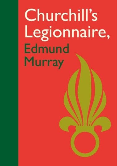 Churchill'S Legionnaire Edmund Murray Av Edmund Murray