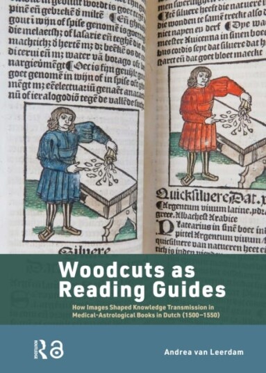 Woodcuts as Reading Guides How Images Shaped Knowledge Transmission in MedicalAstrological Books in Dutch 15001550