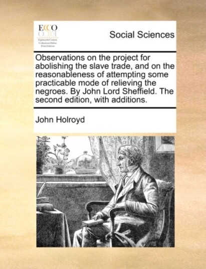Observations on the Project for Abolishing the Slave Trade and on the Reasonableness of Attempting