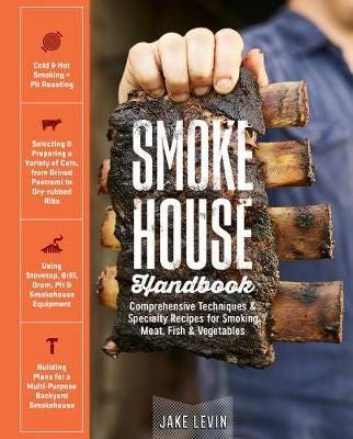 Smokehouse Handbook Comprehensive Techniques & Specialty Recipes for Smoking Meat, Fish & Vegetables
