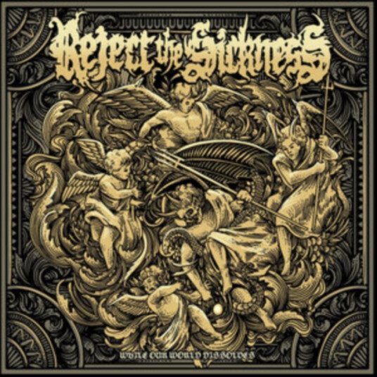 Reject The Sickness While Our World Dissolves CD