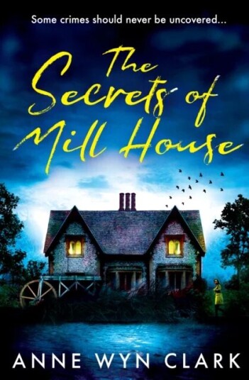 The Secrets Of Mill House Av Anne Wyn Clark