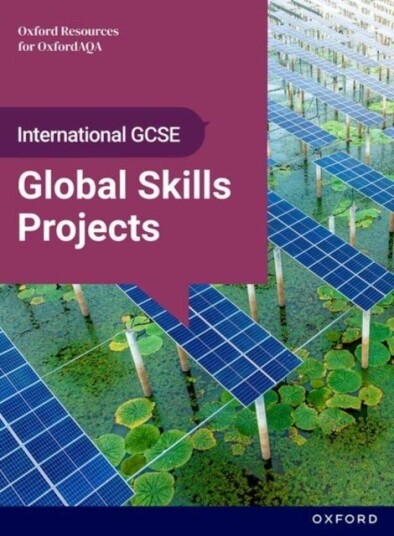 OxfordAQA International GCSE Global Skills Projects 9697: Student Book