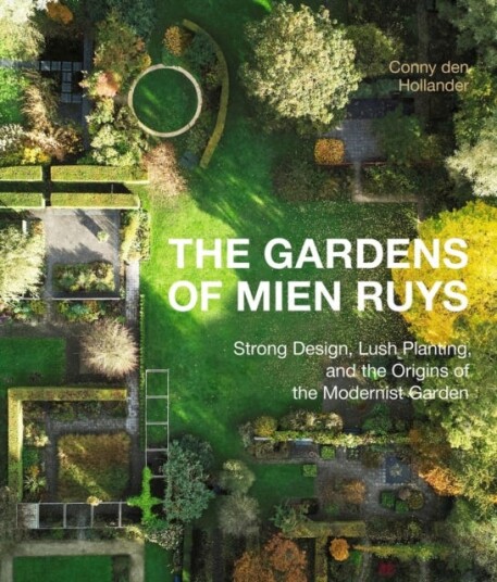 The Gardens of Mien Ruys Strong Design Lush Planting and the Origins of the Modernist Garden