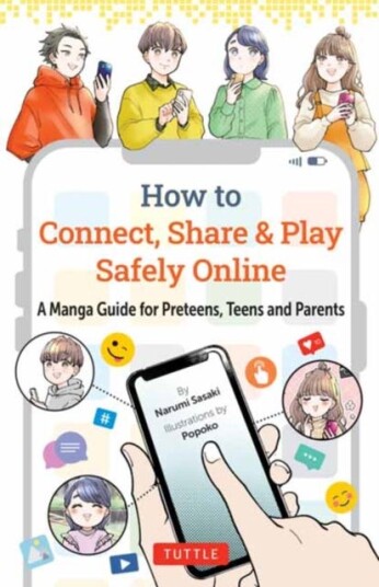 How to Connect, Share & Play Safely Online A Manga Guide for Preteens, Teens and Parents