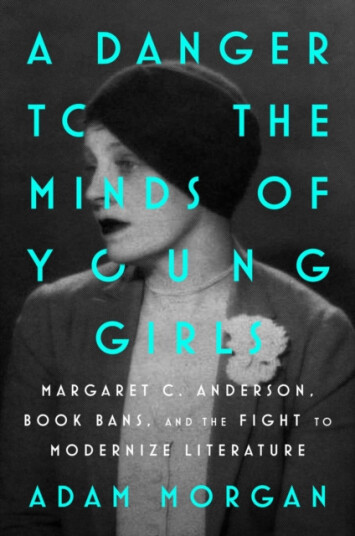 A Danger to the Minds of Young Girls  Margaret C. Anderson, Book Bans, and the Fight to Modernize Literature