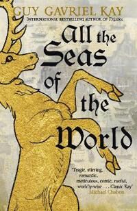 All The Seas Of The World Av Guy Gavriel Kay
