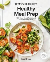 Downshiftology Healthy Meal Prep Av Lisa Bryan
