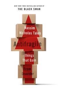 Taleb, Nassim Nicholas Antifragile: Things That Gain from Disorder