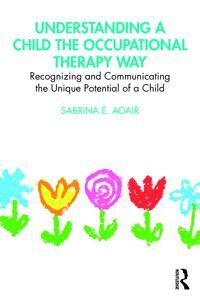 Adair Sabrina E. Understanding a Child the Occupational Therapy Way