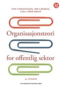 Organisasjonsteori For Offentlig Sektor Av Tom Christensen, Per Lægreid, Kjell Arne Røvik