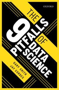 The 9 Pitfalls Of Data Science Av Gary (Fletcher Jones Professor Of Economics Fletcher Jones Professor Of Economics Pomona College) Smith, Jay (Data S
