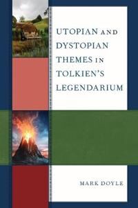 Doyle Mark Utopian and Dystopian Themes in Tolkien’s Legendarium