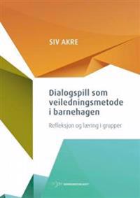 Dialogspill Som Veiledningsmetode I Barnehagen Av Siv Akre