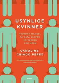 Criado-Perez Caroline Usynlige kvinner: hvordan mangel på data skaper en verden for menn