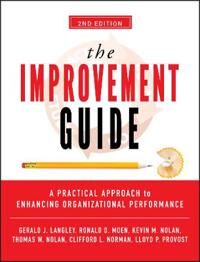 The Improvement Guide Av Gerald J. Langley, Ronald D. Moen, Kevin M. Nolan, Thomas W. Nolan, Clifford L. Norman, Lloyd P. Provost
