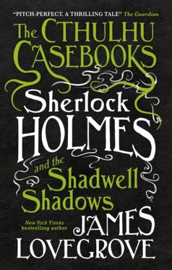 The Cthulhu Casebooks - Sherlock Holmes And The Shadwell Shadows Av James Lovegrove