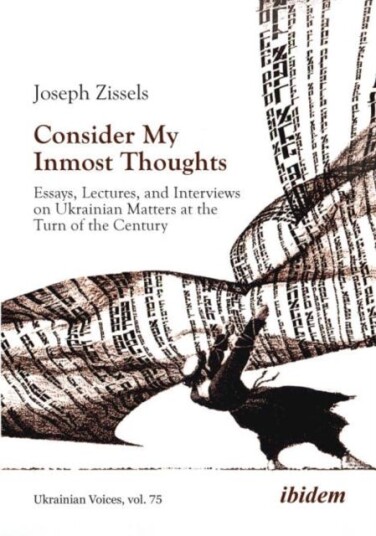 Consider My Inmost Thoughts Essays, Lectures, and Interviews on Ukrainian Matters at the Turn of the Century Consider My Inmost Thoughts Essays, Lectures, and Interviews on Ukrainian Matters at the Turn of the Century
